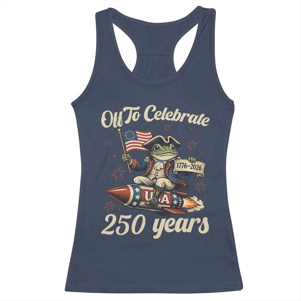Funny Frog Off To Celebrate 250 Years Of Freedom Racerback Tank Top Patriotic Gift