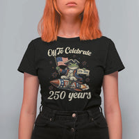 Funny Frog Off To Celebrate 250 Years Of Freedom T Shirt For Women Patriotic Gift