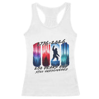 Funny Patriotic Bigfoot Racerback Tank Top 250 Years And Still Undiscovered