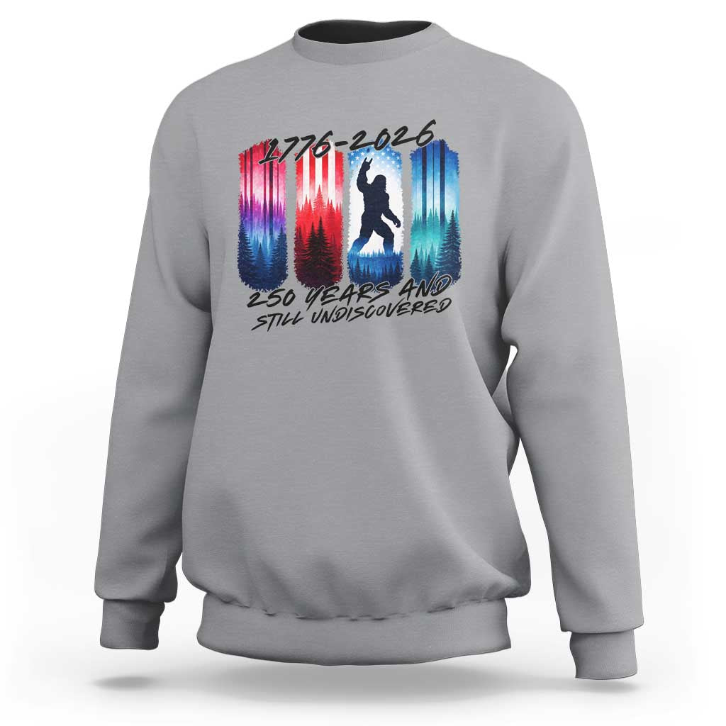 Funny Patriotic Bigfoot Sweatshirt 250 Years And Still Undiscovered