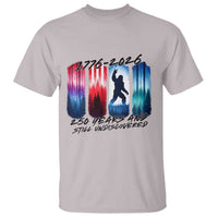 Funny Patriotic Bigfoot T Shirt 250 Years And Still Undiscovered