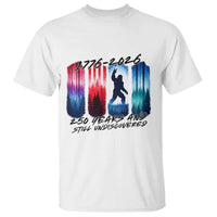 Funny Patriotic Bigfoot T Shirt 250 Years And Still Undiscovered