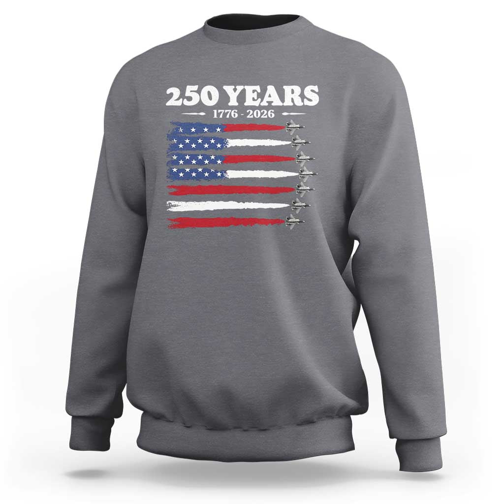 American Flag Fighter Jets Sweatshirt USA 250 Years Of Freedom