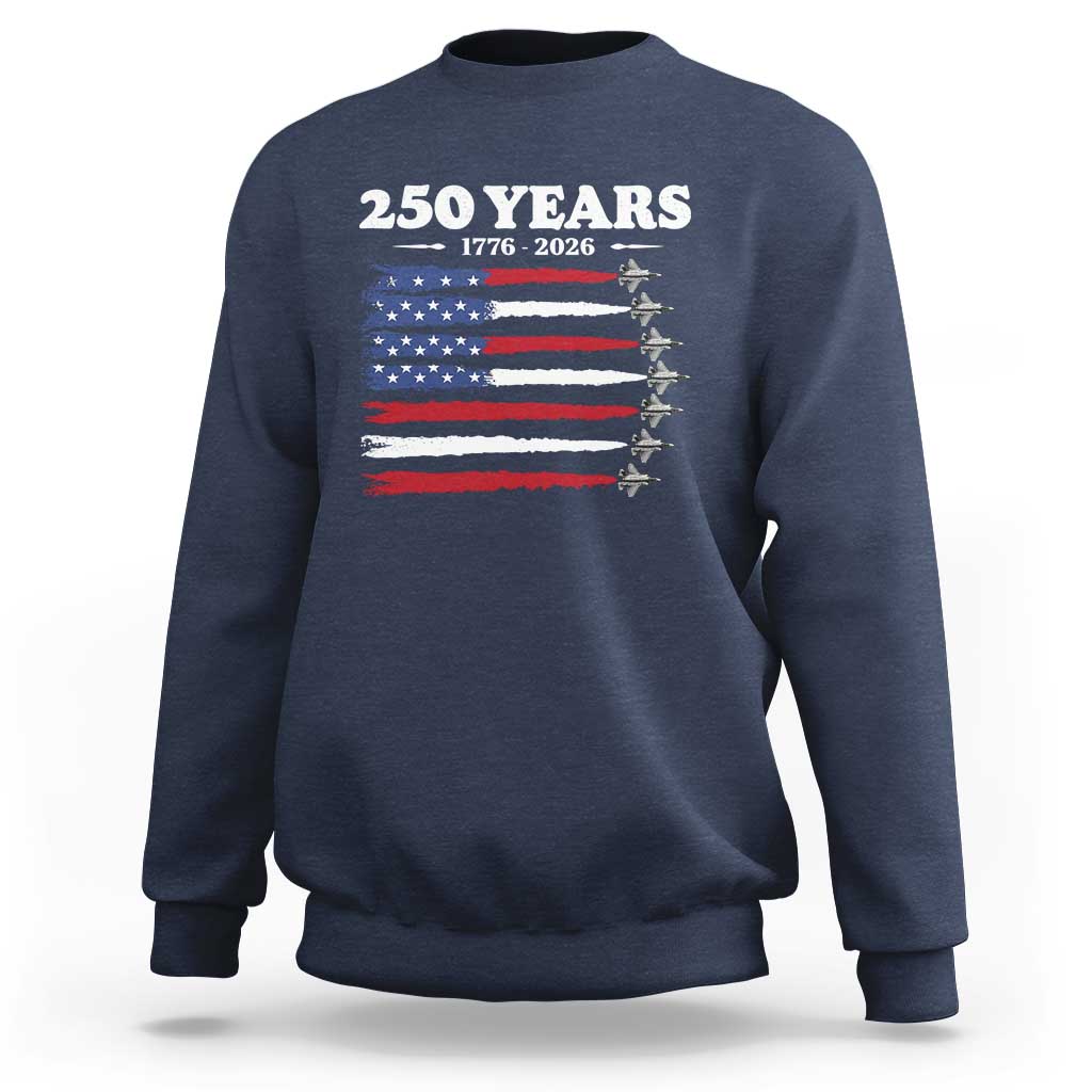 American Flag Fighter Jets Sweatshirt USA 250 Years Of Freedom