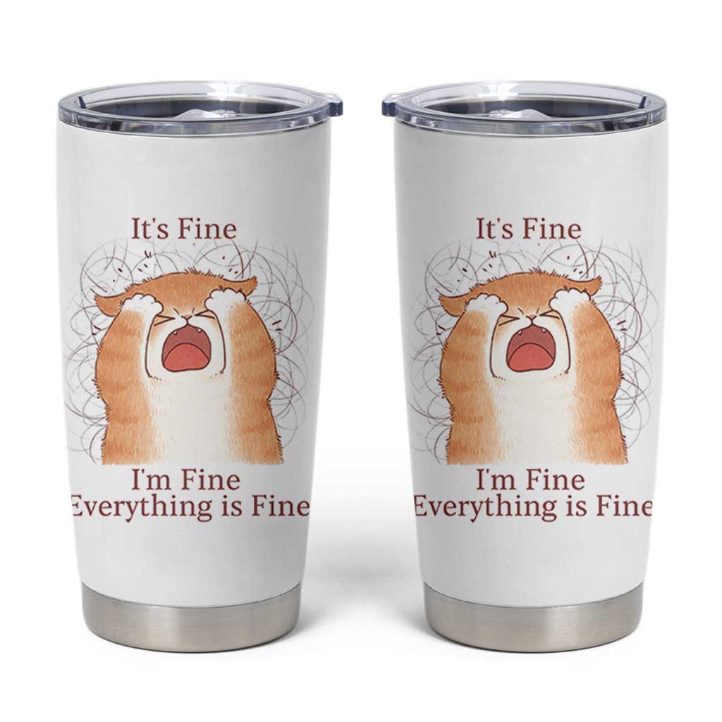 Its Fine I am Fine Everything is Fine Funny Cat Lover Tumbler Cup