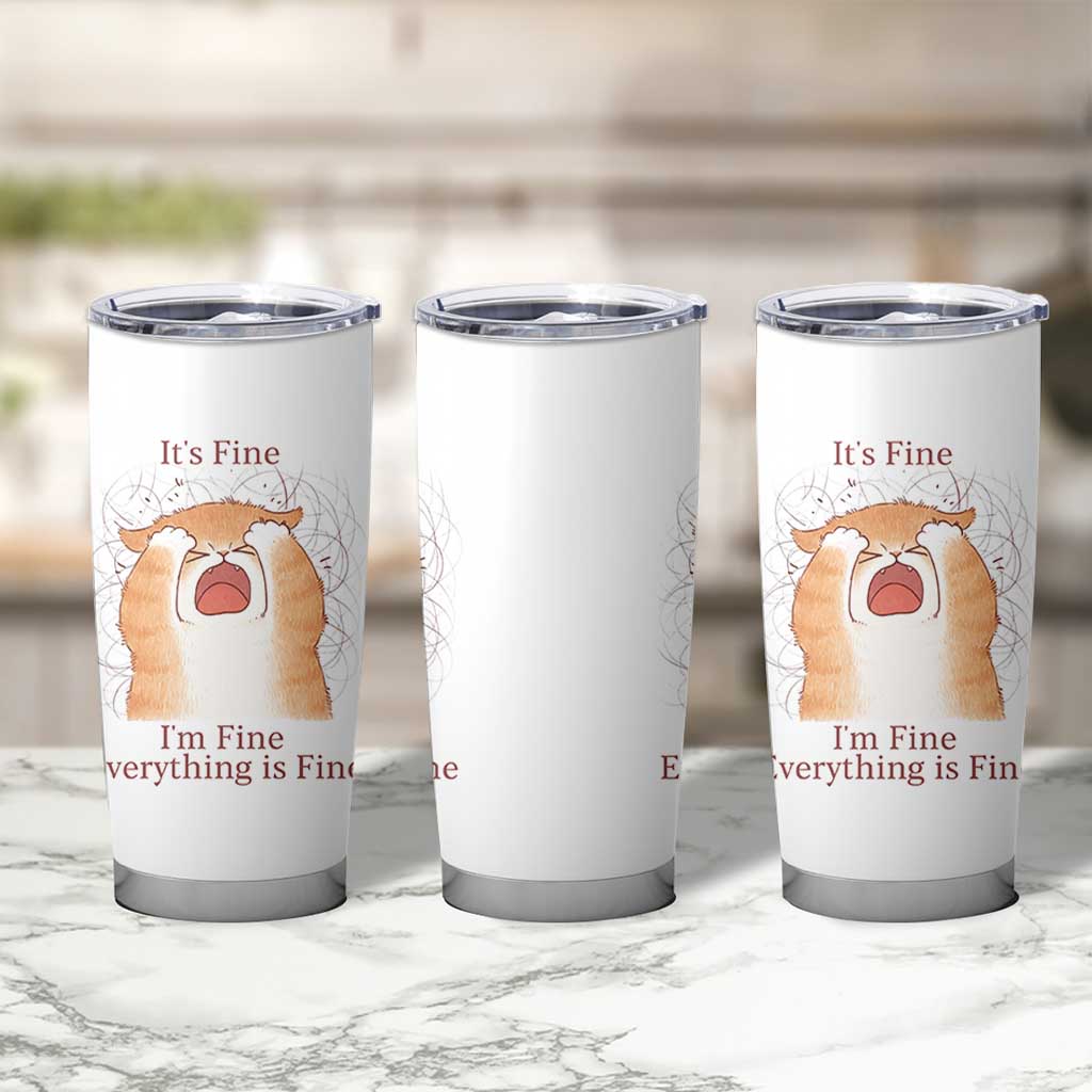 Its Fine I am Fine Everything is Fine Funny Cat Lover Tumbler Cup