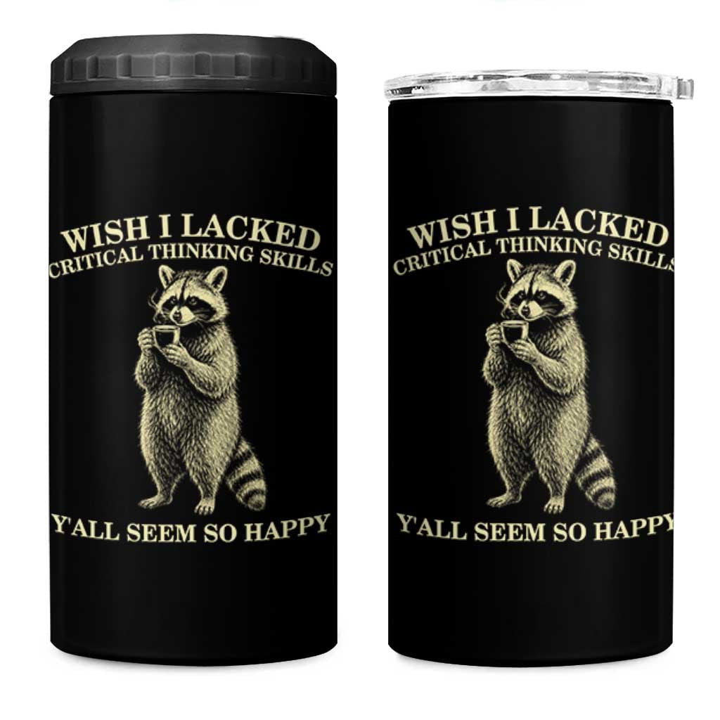 Funny Raccoon Coffee Drinker 4 in 1 Can Cooler Tumbler Wish I Lacked Critical Thinking Skills