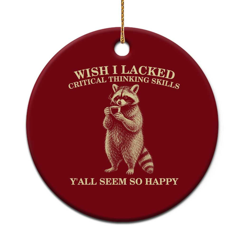 Funny Raccoon Coffee Drinker Ceramic Ornament Wish I Lacked Critical Thinking Skills