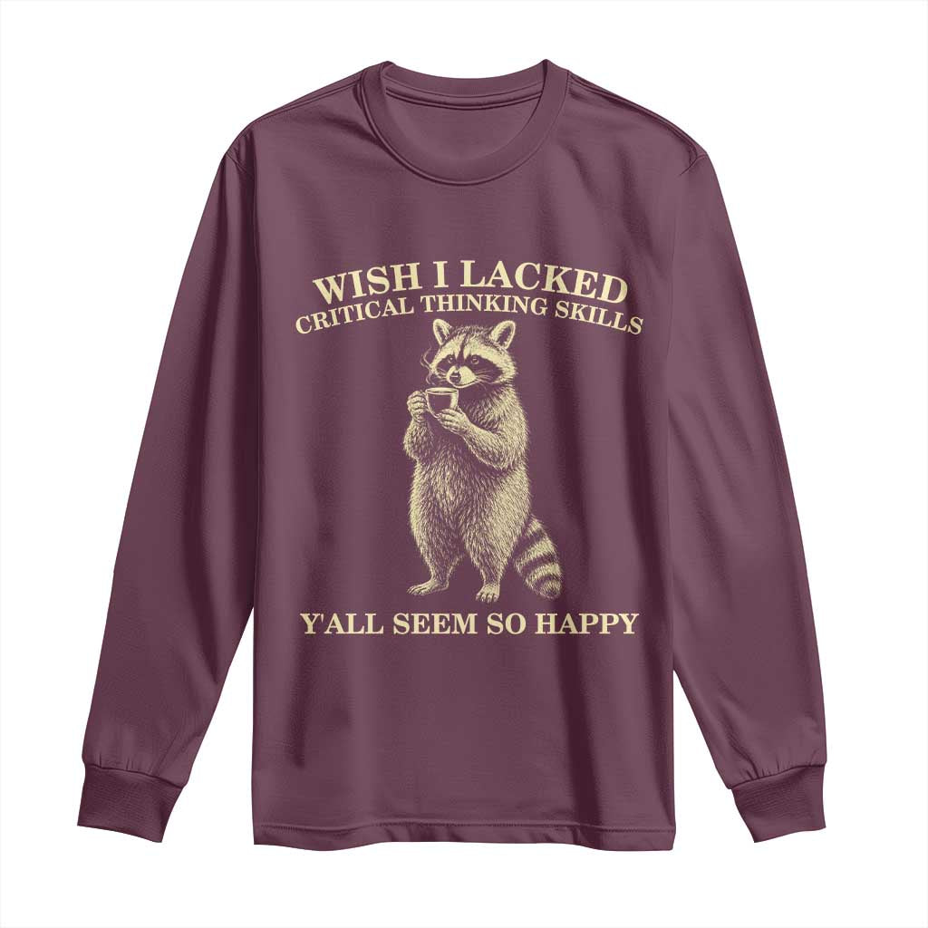 Funny Raccoon Coffee Drinker Long Sleeve Shirt Wish I Lacked Critical Thinking Skills