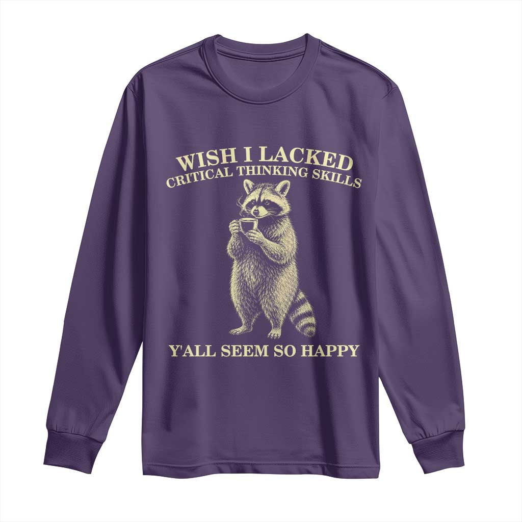 Funny Raccoon Coffee Drinker Long Sleeve Shirt Wish I Lacked Critical Thinking Skills