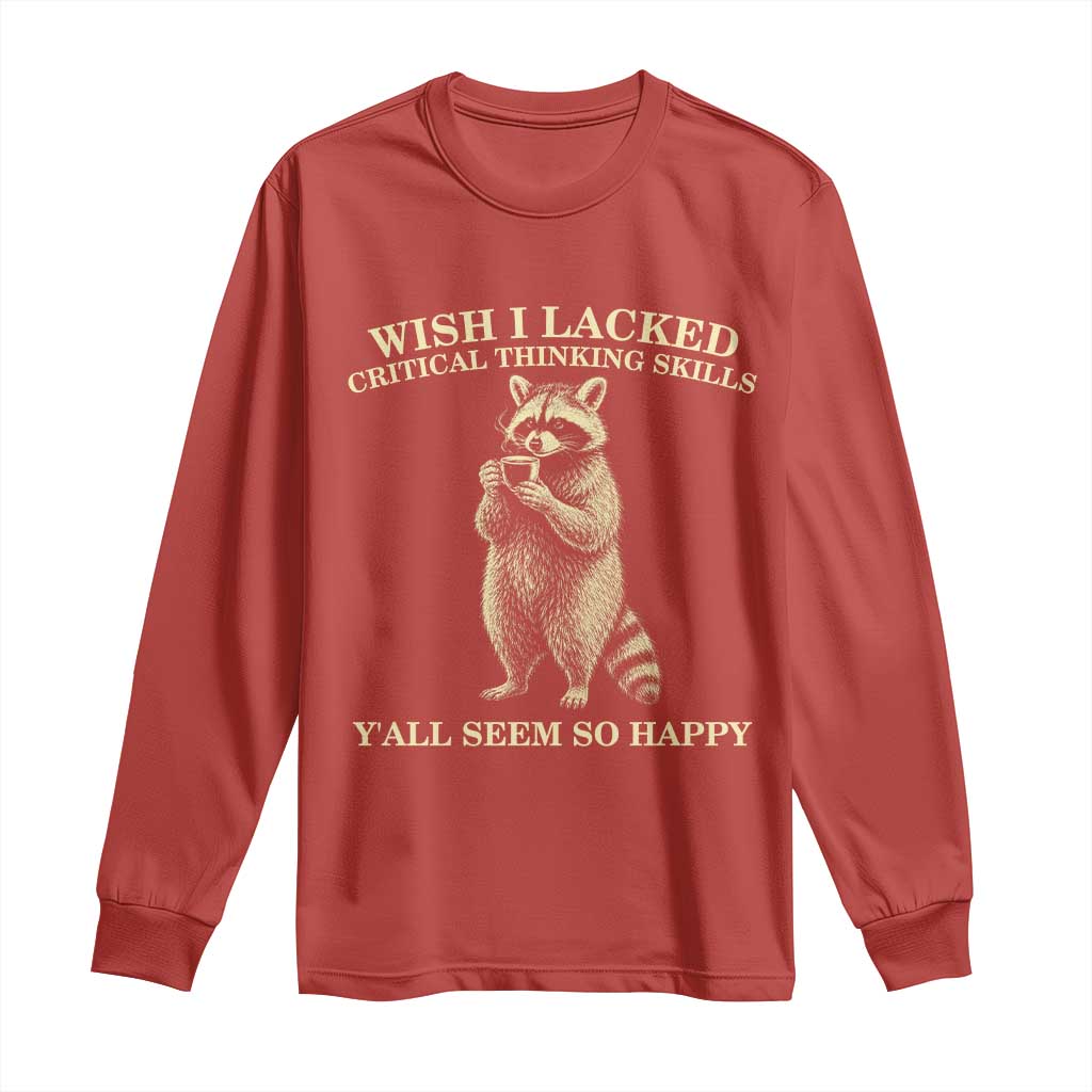 Funny Raccoon Coffee Drinker Long Sleeve Shirt Wish I Lacked Critical Thinking Skills