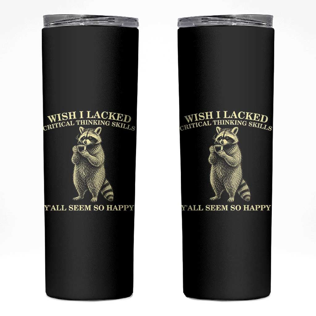 Funny Raccoon Coffee Drinker Skinny Tumbler Wish I Lacked Critical Thinking Skills
