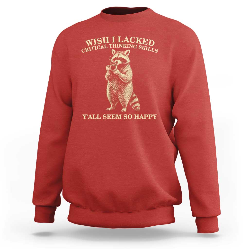 Funny Raccoon Coffee Drinker Sweatshirt Wish I Lacked Critical Thinking Skills