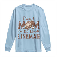 Football Mom Gift Long Sleeve Shirt Proud Mom Of A Lineman - Wonder Print Shop