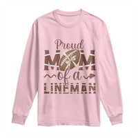 Football Mom Gift Long Sleeve Shirt Proud Mom Of A Lineman - Wonder Print Shop