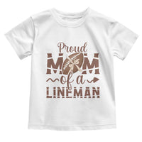 Football Mom Gift Toddler T Shirt Proud Mom Of A Lineman - Wonder Print Shop