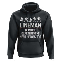 Lineman Because Quarterbacks Need Heroes Hoodie Football Player Gift - Wonder Print Shop