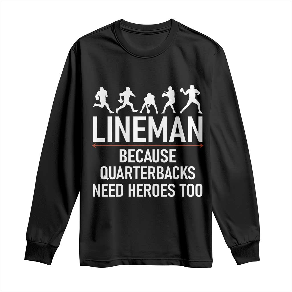 Lineman Because Quarterbacks Need Heroes Long Sleeve Shirt Football Player Gift - Wonder Print Shop