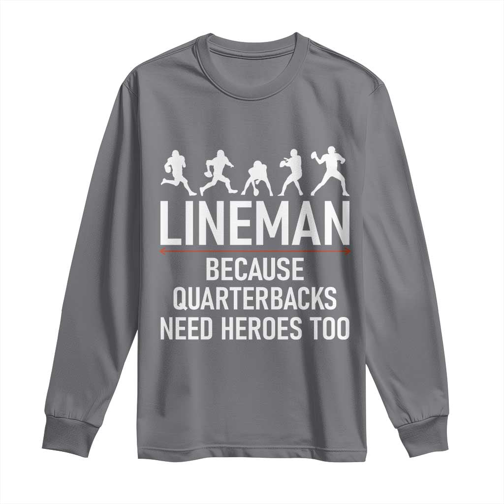 Lineman Because Quarterbacks Need Heroes Long Sleeve Shirt Football Player Gift - Wonder Print Shop