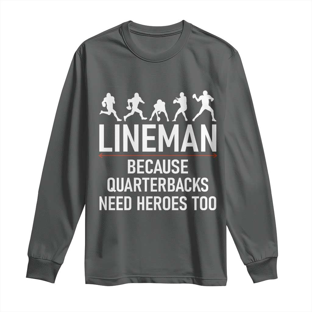 Lineman Because Quarterbacks Need Heroes Long Sleeve Shirt Football Player Gift - Wonder Print Shop