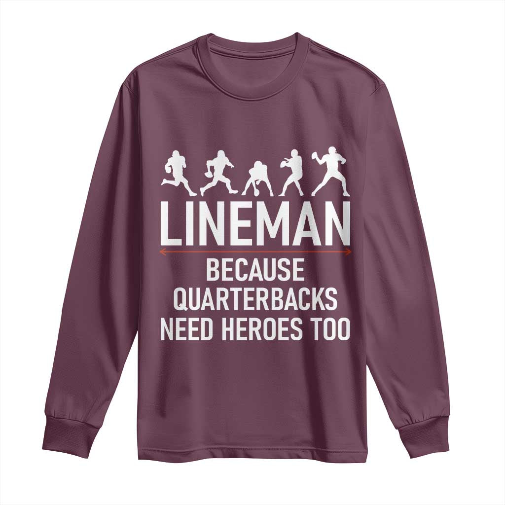Lineman Because Quarterbacks Need Heroes Long Sleeve Shirt Football Player Gift - Wonder Print Shop