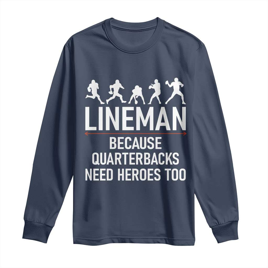 Lineman Because Quarterbacks Need Heroes Long Sleeve Shirt Football Player Gift - Wonder Print Shop