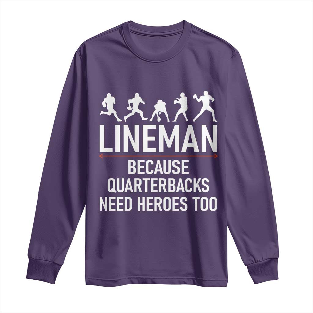 Lineman Because Quarterbacks Need Heroes Long Sleeve Shirt Football Player Gift - Wonder Print Shop