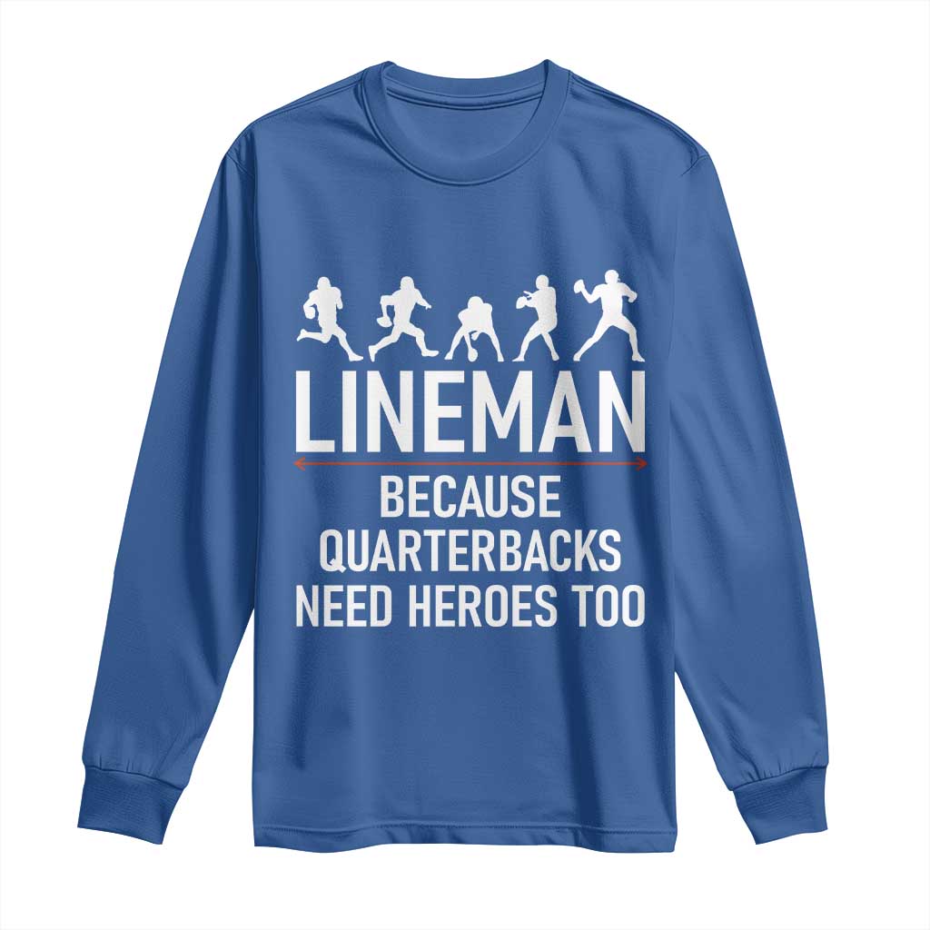 Lineman Because Quarterbacks Need Heroes Long Sleeve Shirt Football Player Gift - Wonder Print Shop