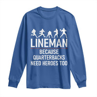 Lineman Because Quarterbacks Need Heroes Long Sleeve Shirt Football Player Gift - Wonder Print Shop