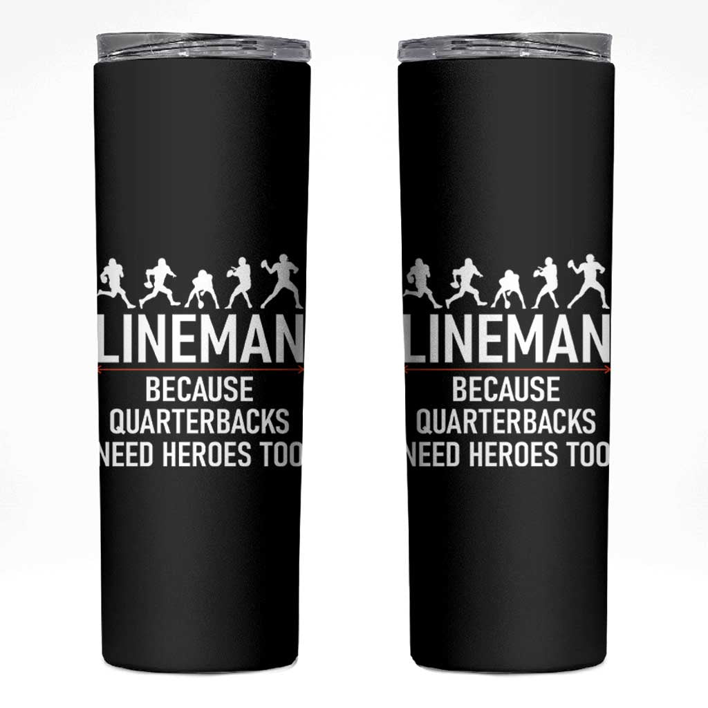 Lineman Because Quarterbacks Need Heroes Skinny Tumbler Football Player Gift - Wonder Print Shop