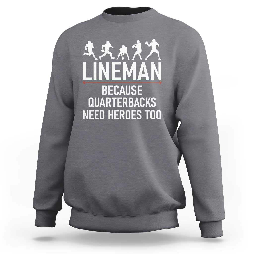 Lineman Because Quarterbacks Need Heroes Sweatshirt Football Player Gift - Wonder Print Shop