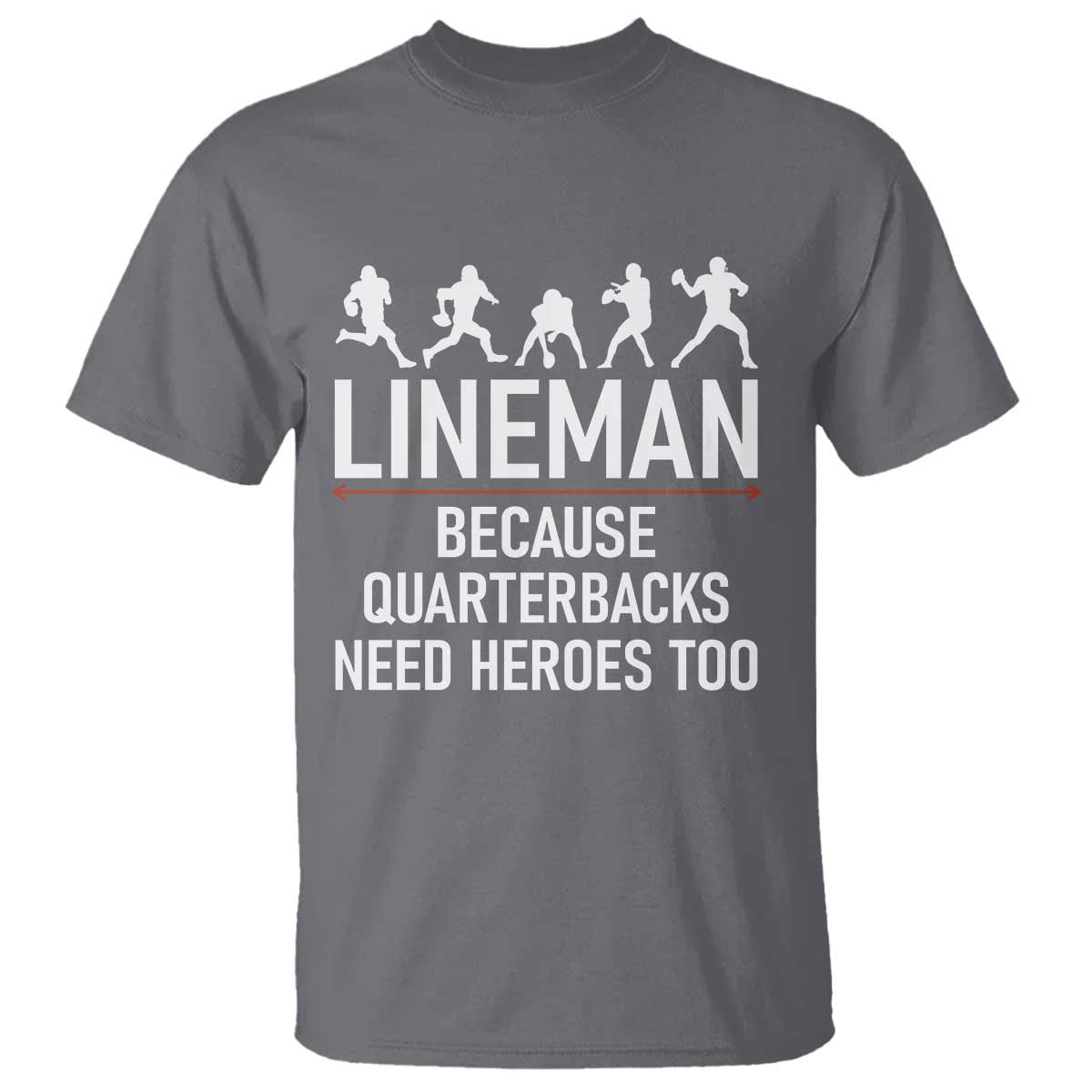 Lineman Because Quarterbacks Need Heroes T Shirt Football Player Gift - Wonder Print Shop