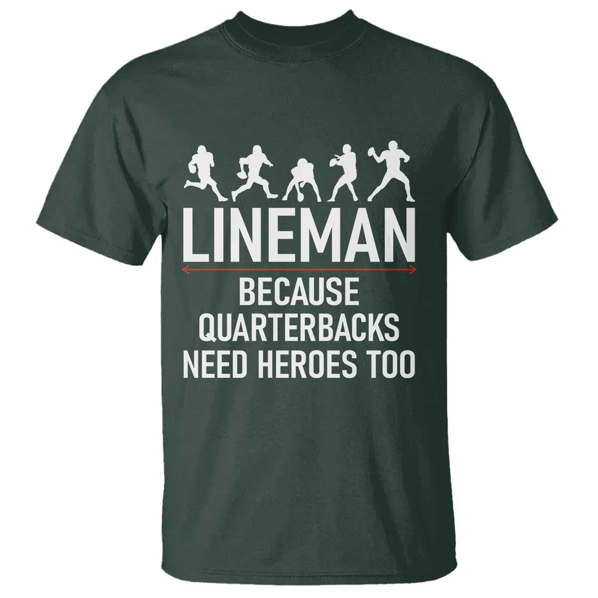 Lineman Because Quarterbacks Need Heroes T Shirt Football Player Gift - Wonder Print Shop