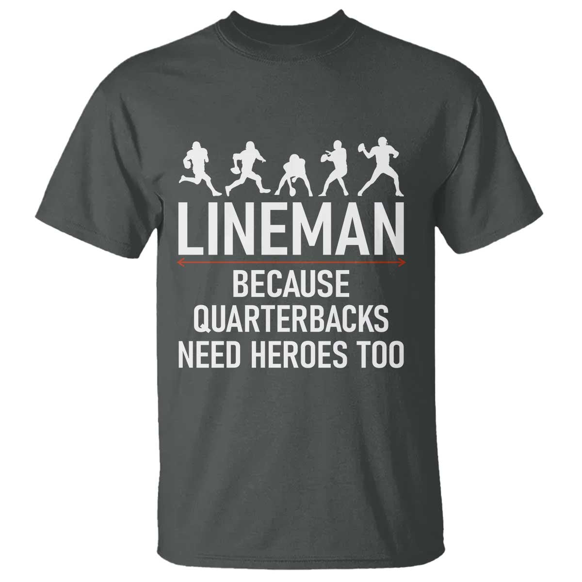Lineman Because Quarterbacks Need Heroes T Shirt Football Player Gift - Wonder Print Shop