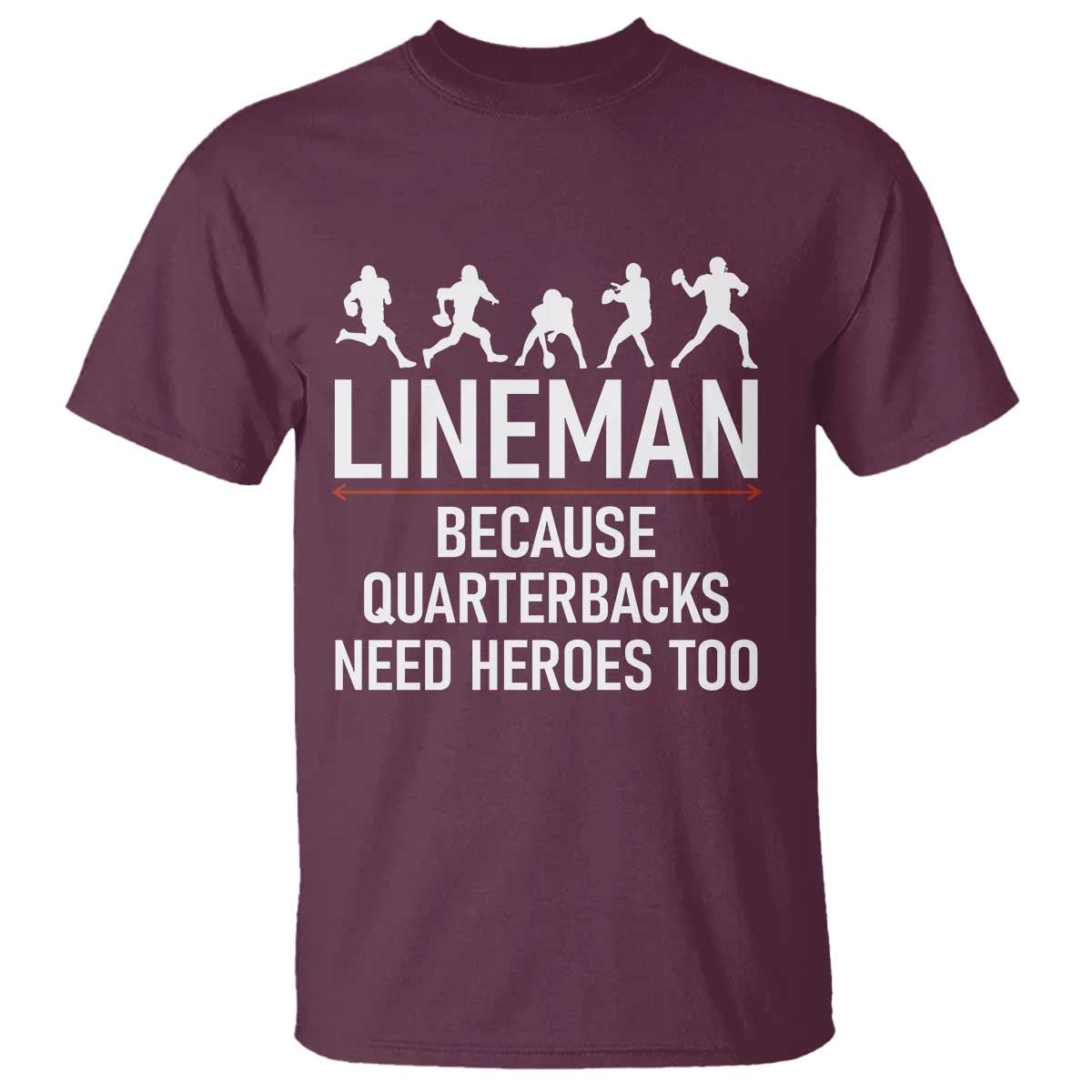 Lineman Because Quarterbacks Need Heroes T Shirt Football Player Gift - Wonder Print Shop