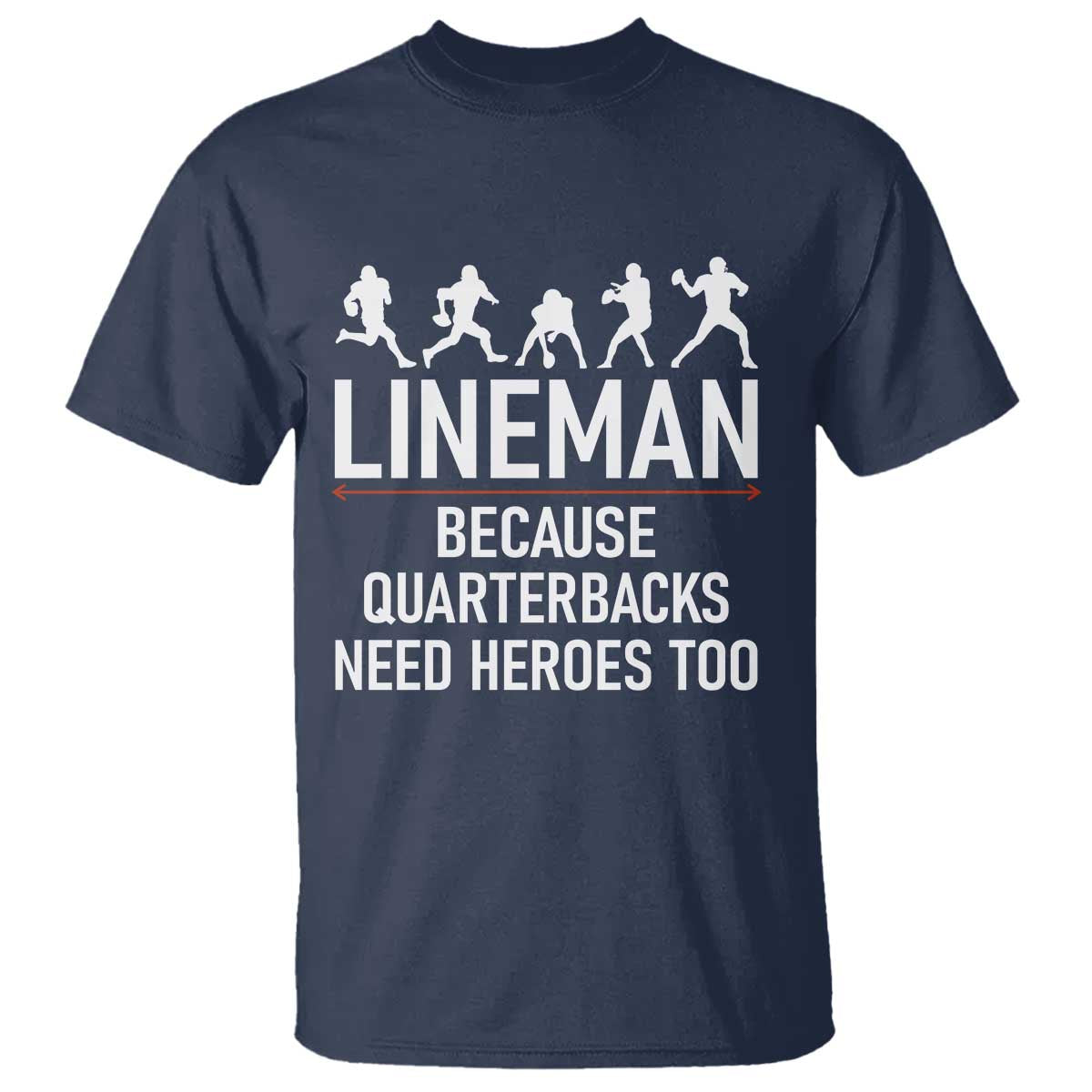 Lineman Because Quarterbacks Need Heroes T Shirt Football Player Gift - Wonder Print Shop