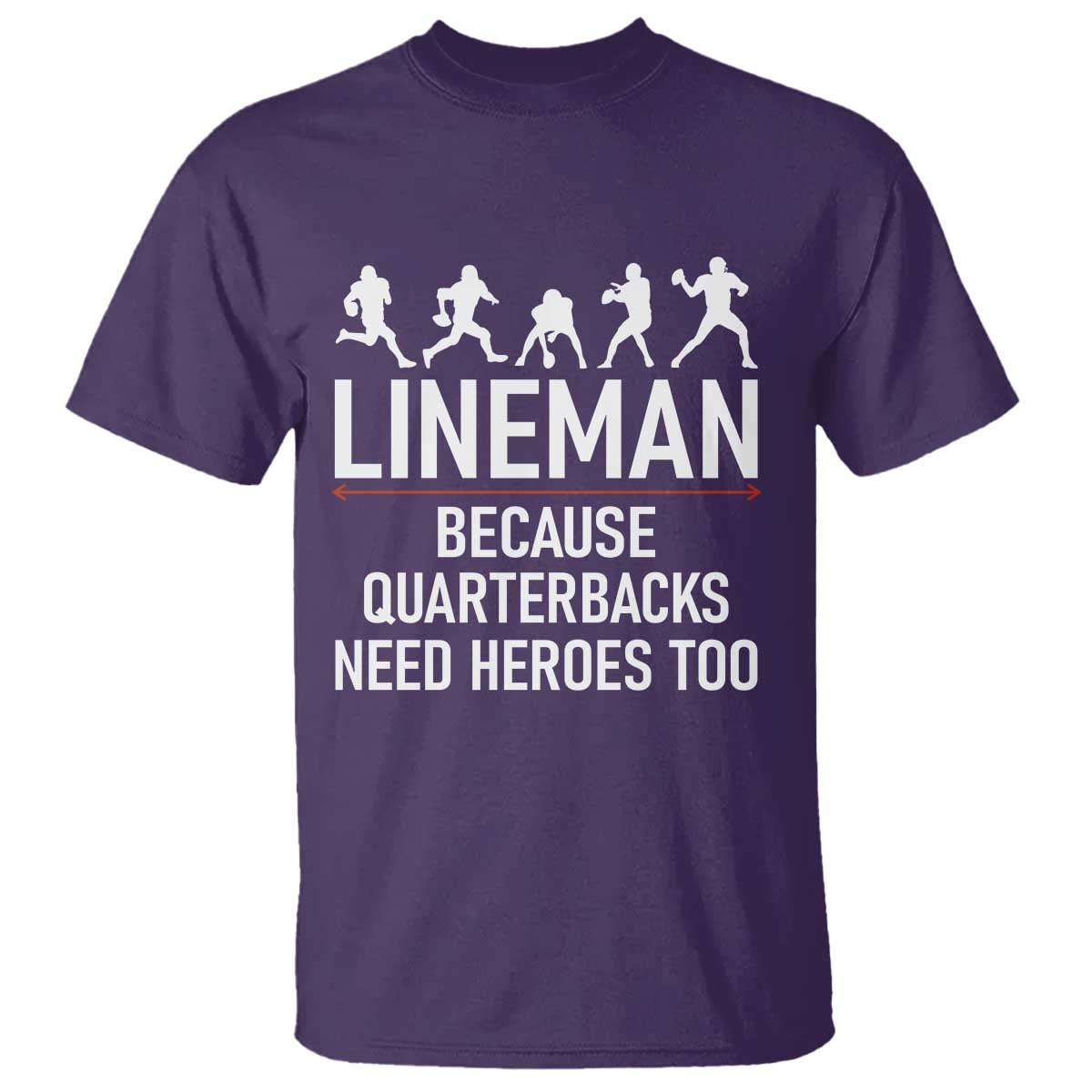 Lineman Because Quarterbacks Need Heroes T Shirt Football Player Gift - Wonder Print Shop