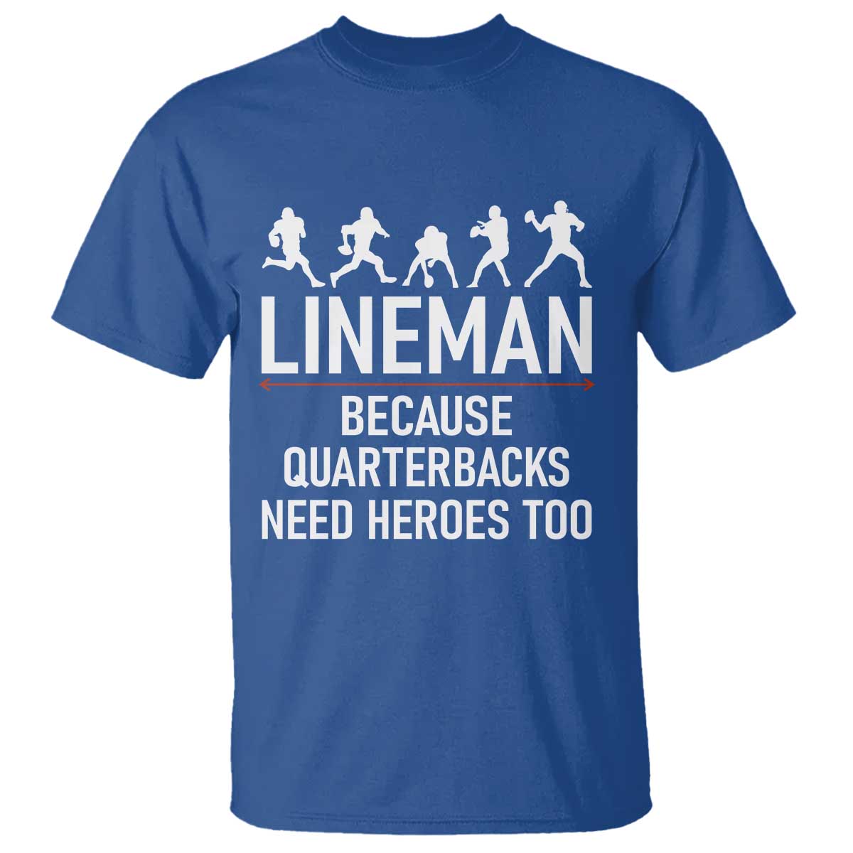 Lineman Because Quarterbacks Need Heroes T Shirt Football Player Gift - Wonder Print Shop