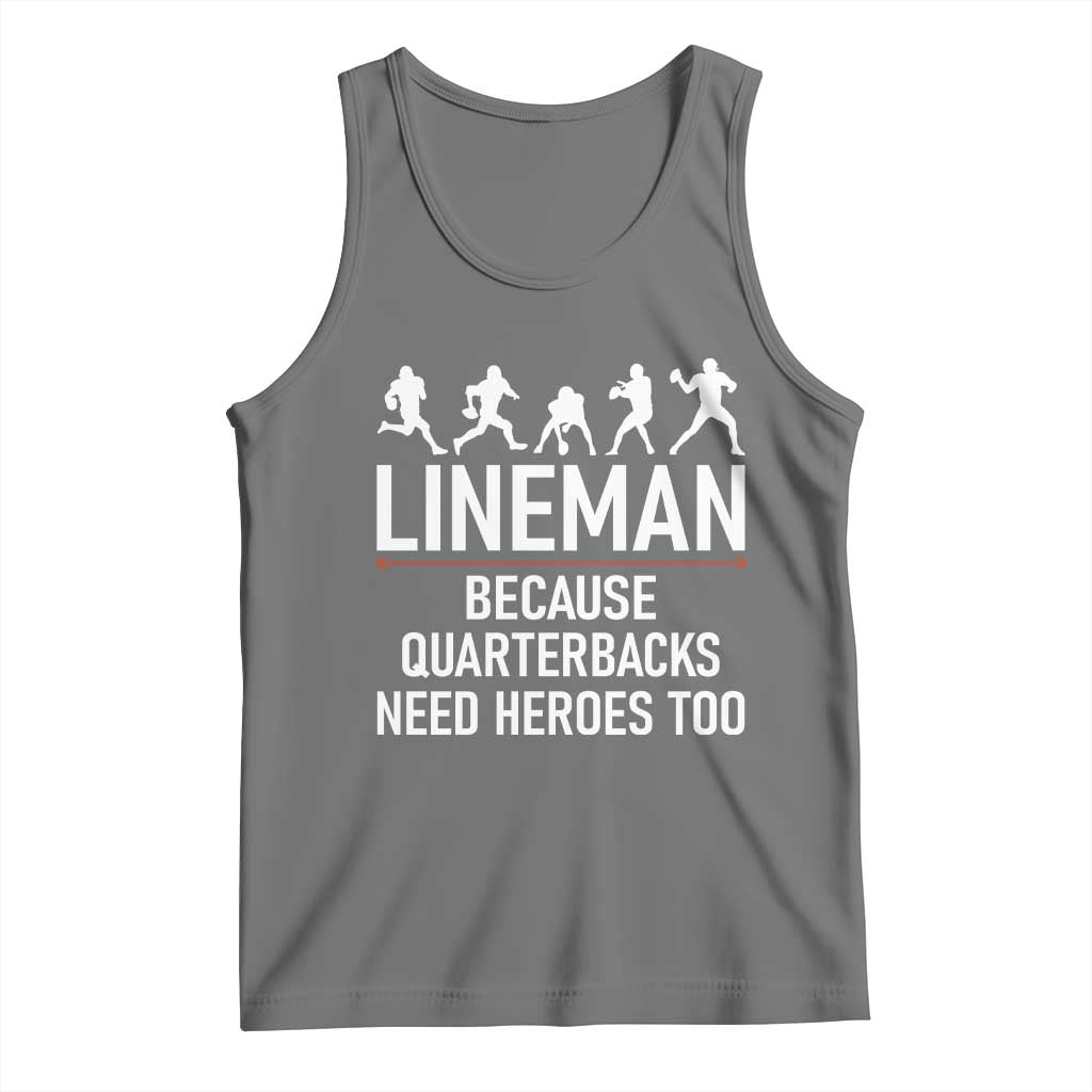 Lineman Because Quarterbacks Need Heroes Tank Top Football Player Gift - Wonder Print Shop