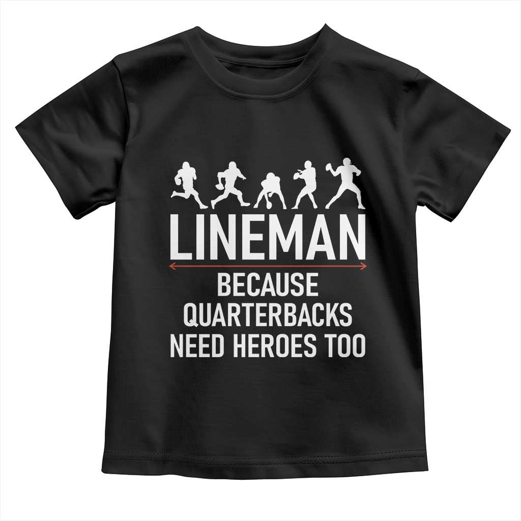 Lineman Because Quarterbacks Need Heroes Toddler T Shirt Football Player Gift - Wonder Print Shop