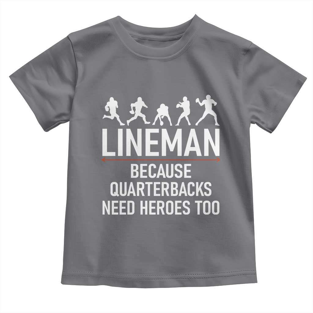 Lineman Because Quarterbacks Need Heroes Toddler T Shirt Football Player Gift - Wonder Print Shop