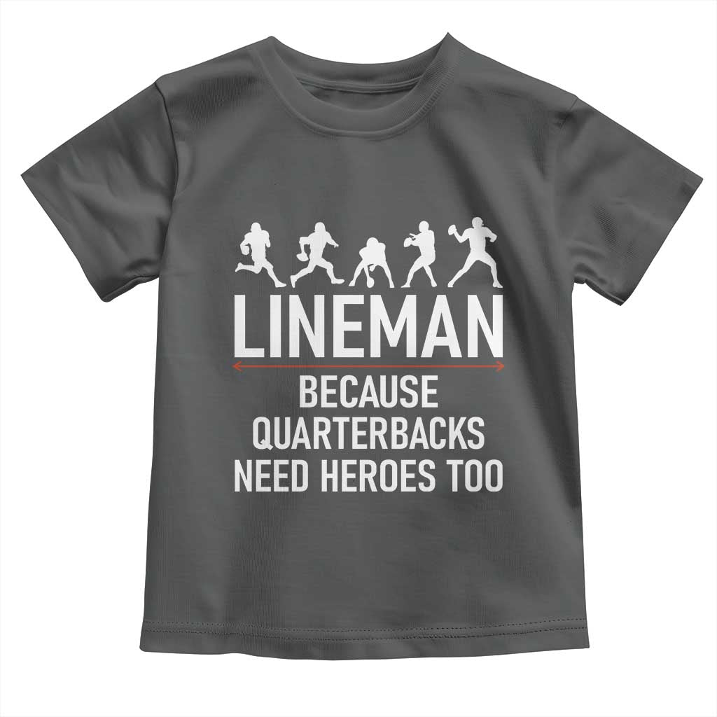 Lineman Because Quarterbacks Need Heroes Toddler T Shirt Football Player Gift - Wonder Print Shop