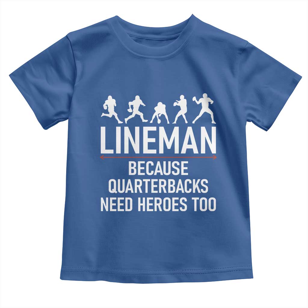 Lineman Because Quarterbacks Need Heroes Toddler T Shirt Football Player Gift - Wonder Print Shop