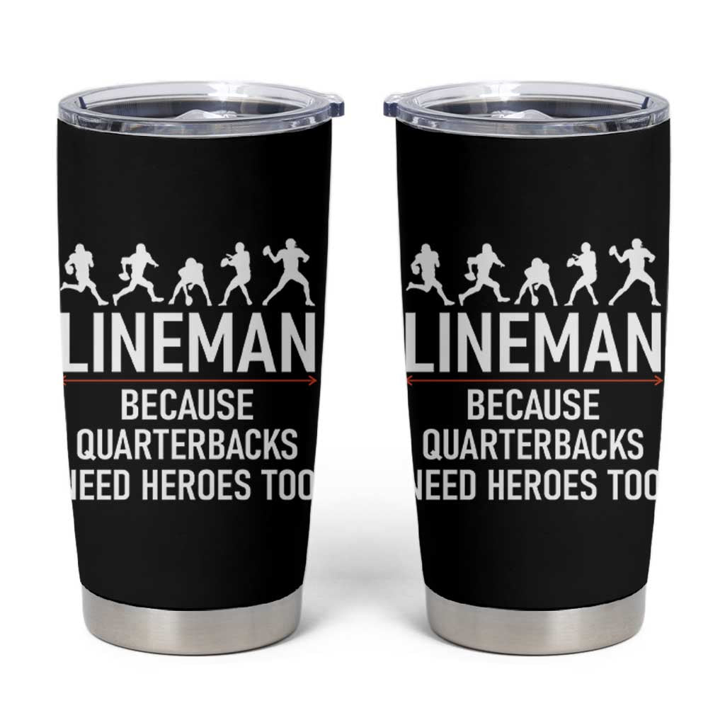 Lineman Because Quarterbacks Need Heroes Tumbler Cup Football Player Gift - Wonder Print Shop