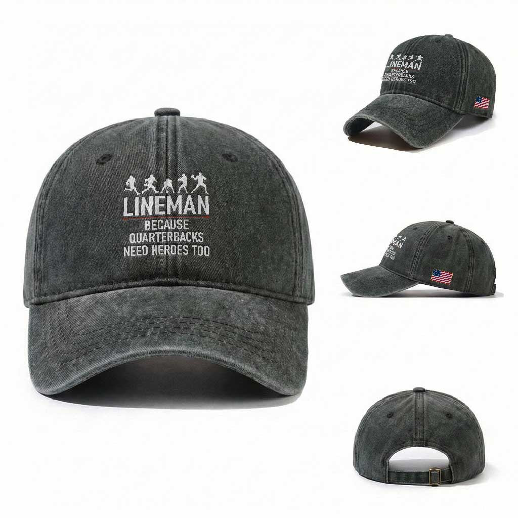 Lineman Because Quarterbacks Need Heroes Washed Cotton Baseball Cap Football Player Gift
