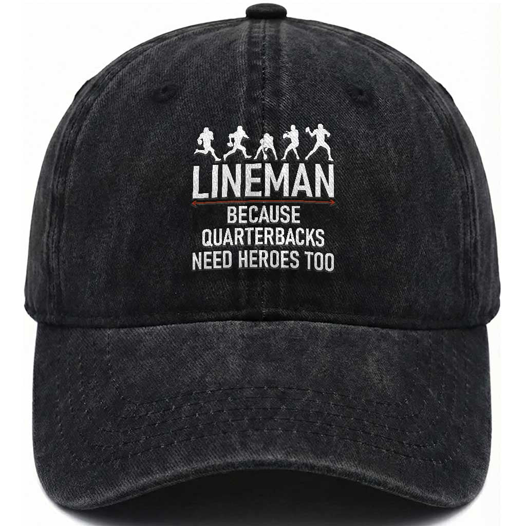 Lineman Because Quarterbacks Need Heroes Washed Cotton Baseball Cap Football Player Gift