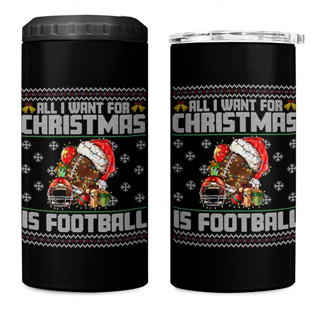 All I Want For Christmas Is Football 4 in 1 Can Cooler Tumbler Funny Sport Ugly Christmas - Wonder Print Shop