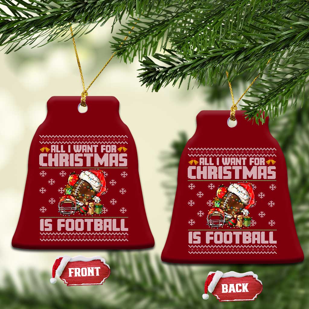 All I Want For Xmas Is Football Ceramic Ornament Funny Sport Ugly Xmas - Wonder Print Shop