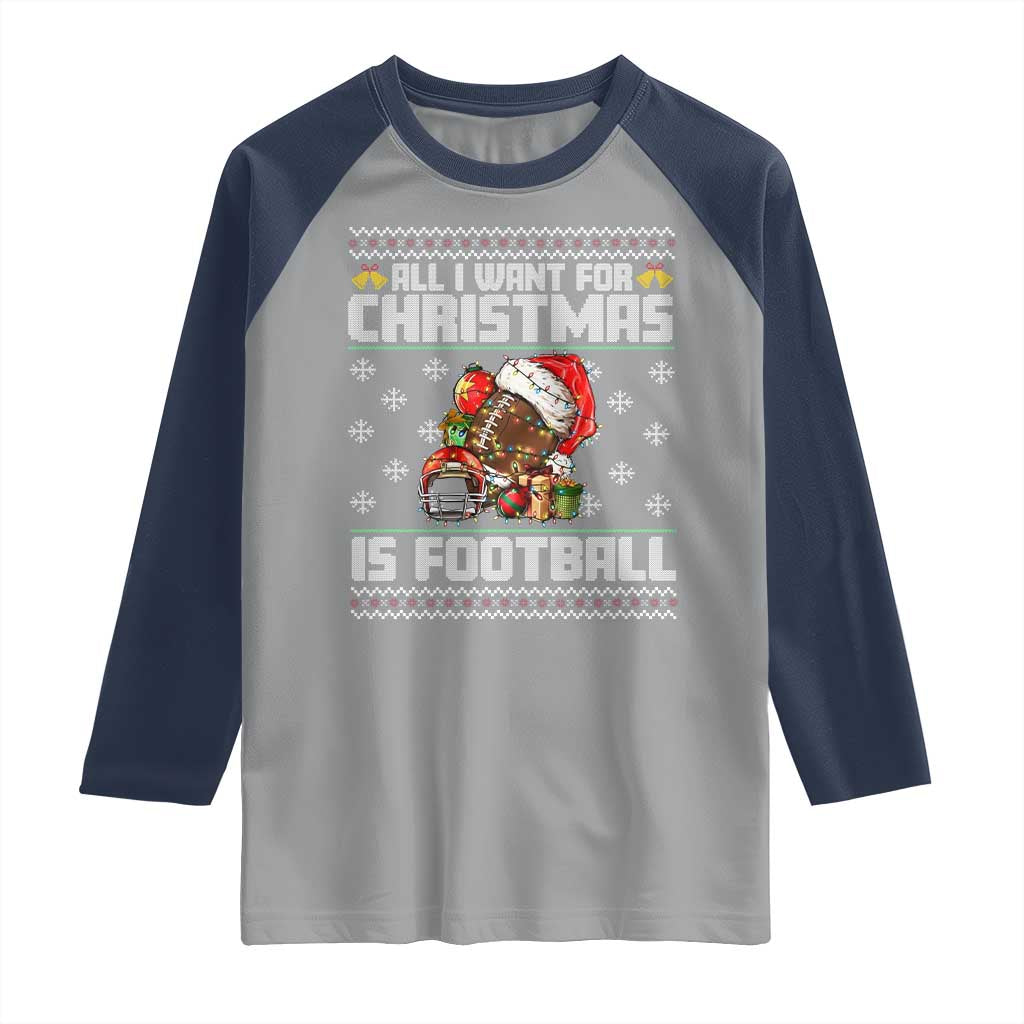 All I Want For Christmas Is Football Raglan Shirt Funny Sport Ugly Christmas - Wonder Print Shop