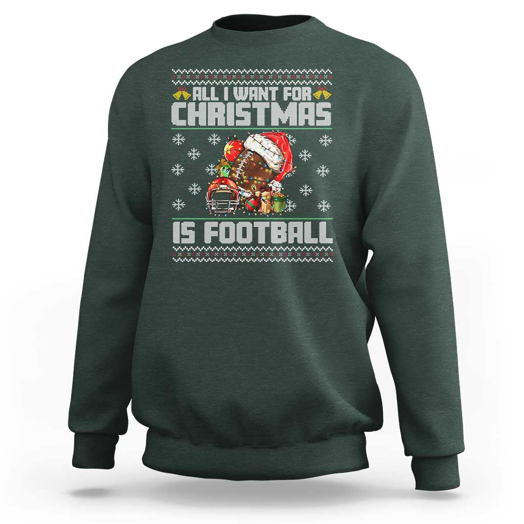 All I Want For Christmas Is Football Sweatshirt Funny Sport Ugly Christmas - Wonder Print Shop